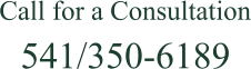 Call for a Consultation  541/350-6189